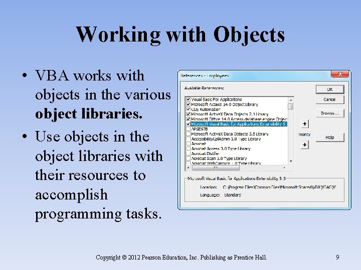 Working with Objects • VBA works with objects in the various object libraries. •