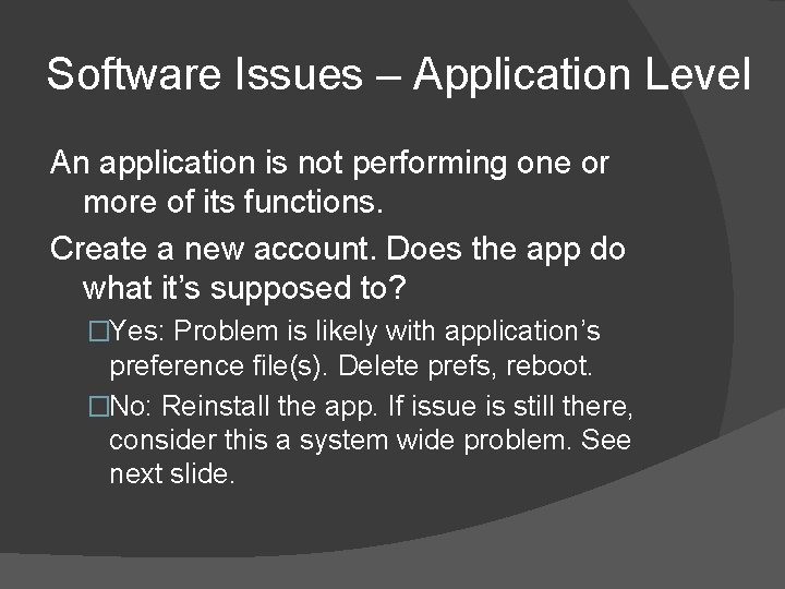 Software Issues – Application Level An application is not performing one or more of