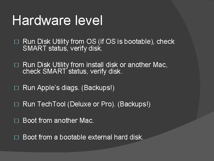 Hardware level � Run Disk Utility from OS (if OS is bootable), check SMART