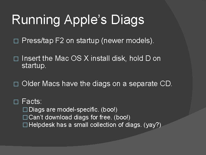 Running Apple’s Diags � Press/tap F 2 on startup (newer models). � Insert the