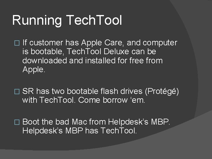 Running Tech. Tool � If customer has Apple Care, and computer is bootable, Tech.