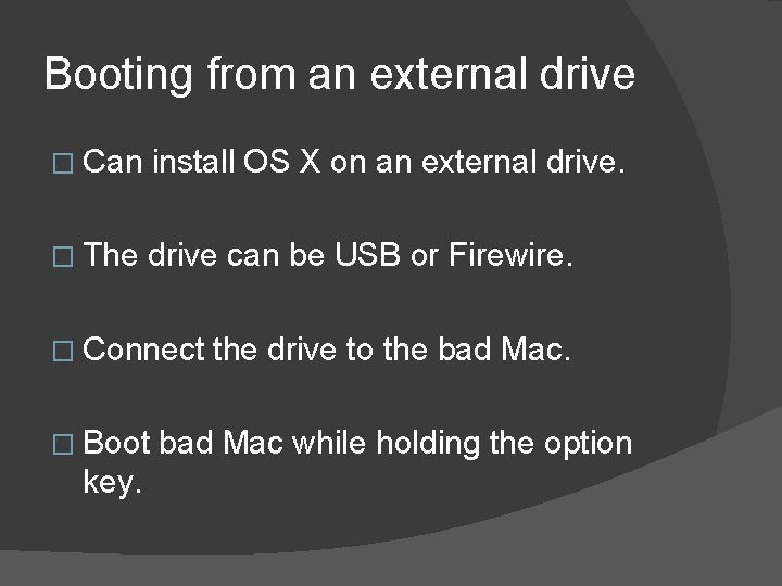 Booting from an external drive � Can install OS X on an external drive.