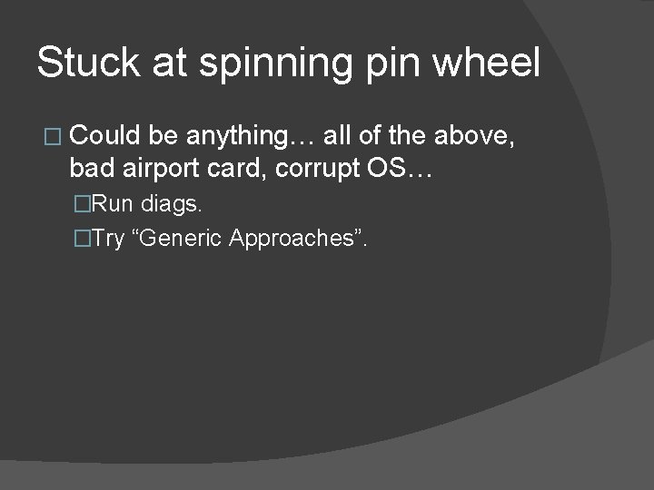 Stuck at spinning pin wheel � Could be anything… all of the above, bad