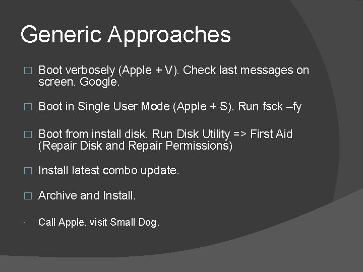 Generic Approaches � Boot verbosely (Apple + V). Check last messages on screen. Google.