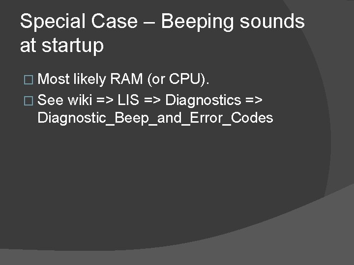 Special Case – Beeping sounds at startup � Most likely RAM (or CPU). �