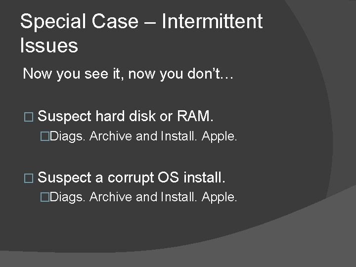 Special Case – Intermittent Issues Now you see it, now you don’t… � Suspect