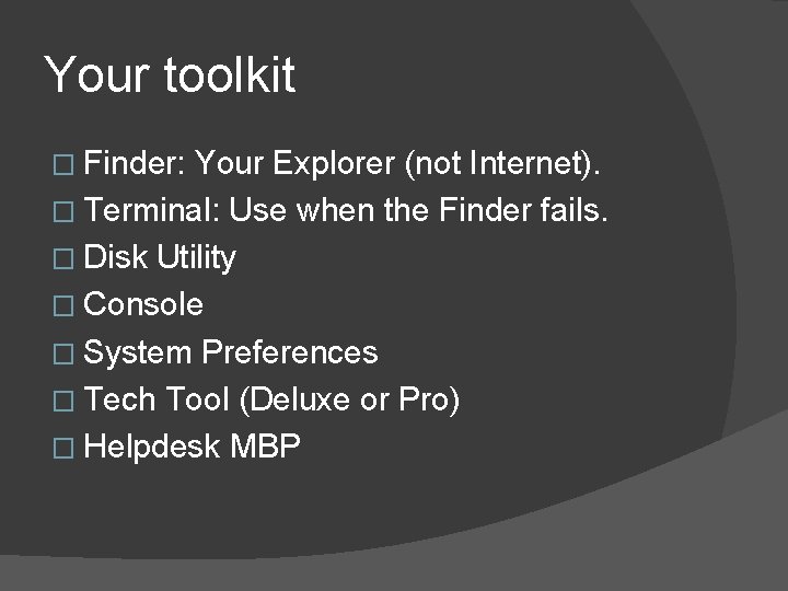 Your toolkit � Finder: Your Explorer (not Internet). � Terminal: Use when the Finder
