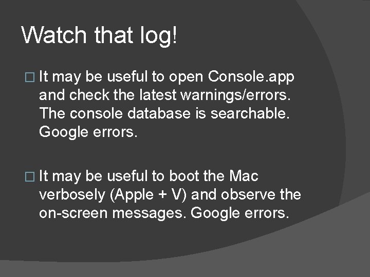 Watch that log! � It may be useful to open Console. app and check