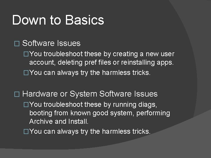 Down to Basics � Software Issues �You troubleshoot these by creating a new user