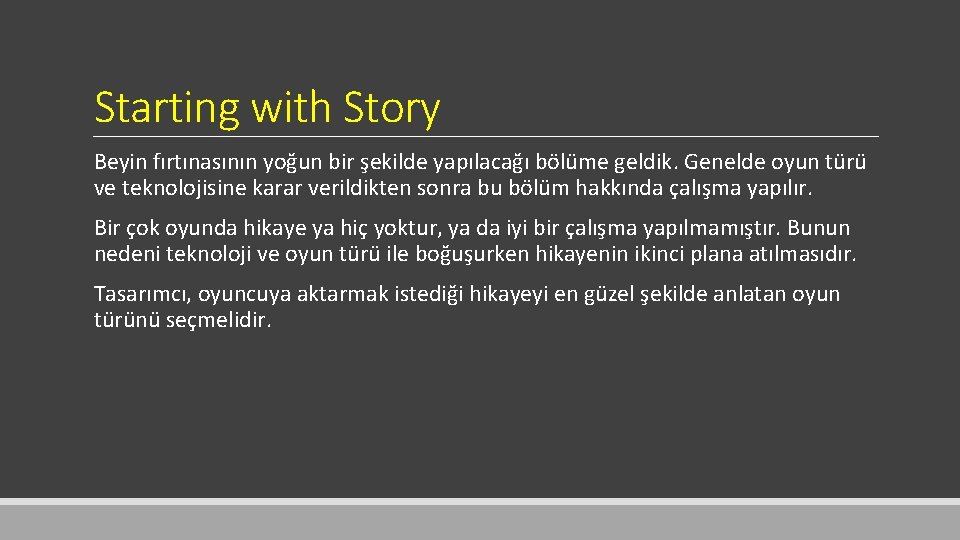 Starting with Story Beyin fırtınasının yoğun bir şekilde yapılacağı bölüme geldik. Genelde oyun türü