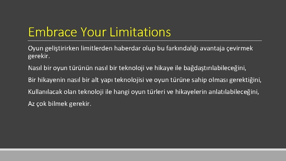 Embrace Your Limitations Oyun geliştirirken limitlerden haberdar olup bu farkındalığı avantaja çevirmek gerekir. Nasıl