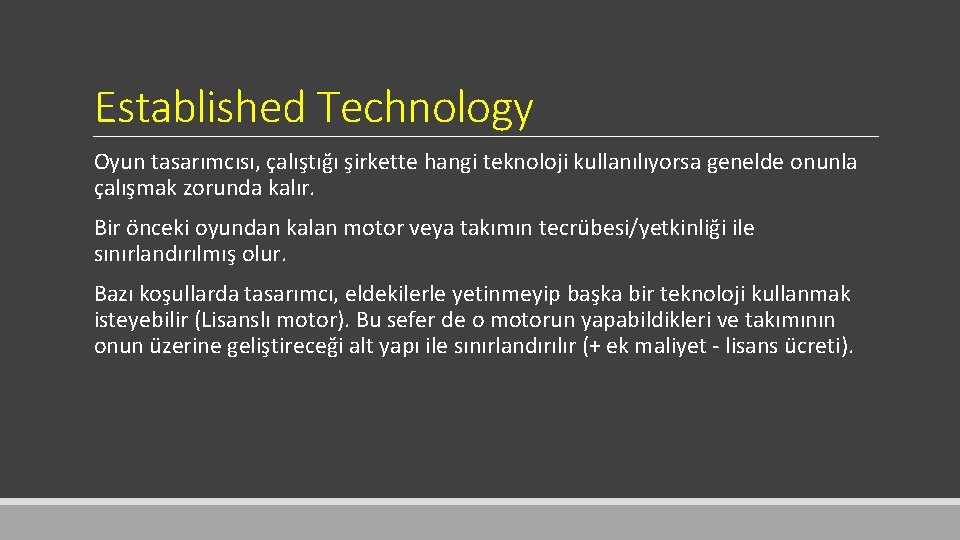 Established Technology Oyun tasarımcısı, çalıştığı şirkette hangi teknoloji kullanılıyorsa genelde onunla çalışmak zorunda kalır.