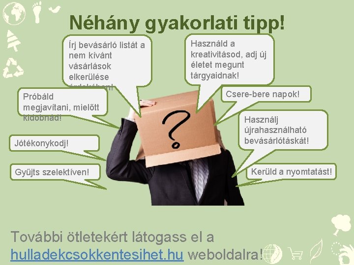 Néhány gyakorlati tipp! Írj bevásárló listát a nem kívánt vásárlások elkerülése érdekében! Próbáld megjavítani,