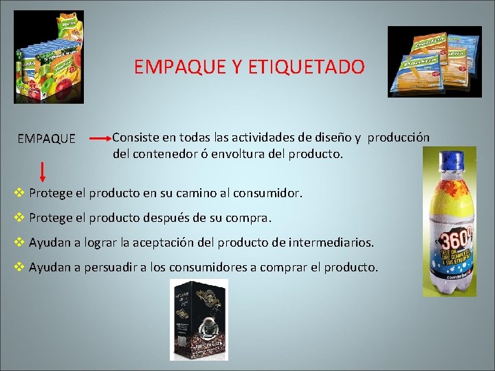 EMPAQUE Y ETIQUETADO EMPAQUE Consiste en todas las actividades de diseño y producción del