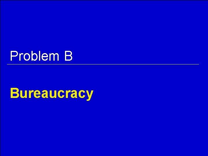 Problem B Bureaucracy 