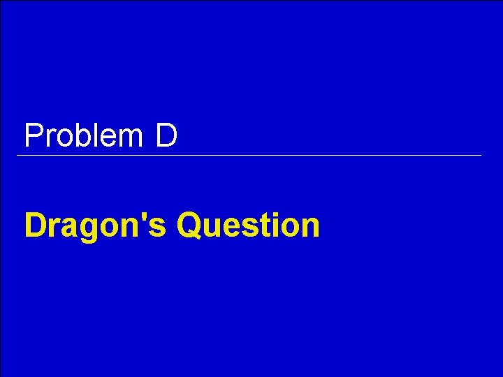 Problem D Dragon's Question 