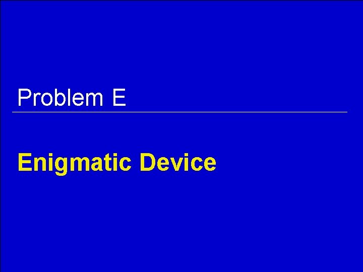 Problem E Enigmatic Device 