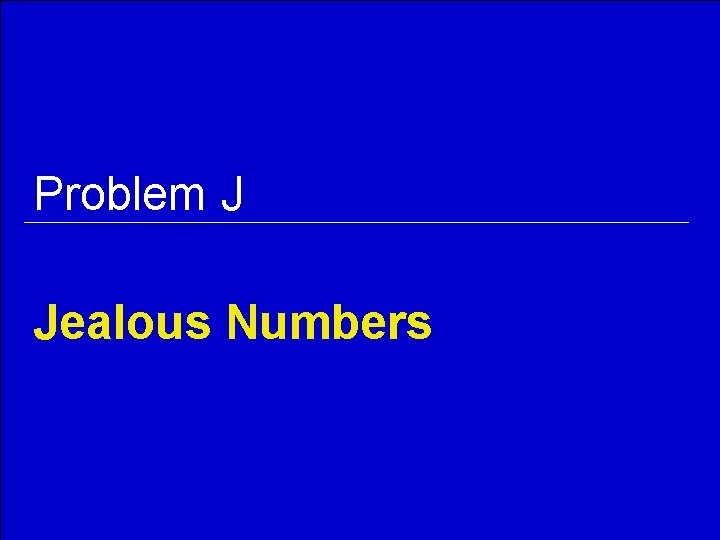 Problem J Jealous Numbers 