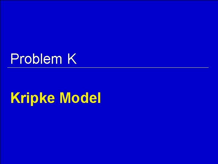 Problem K Kripke Model 