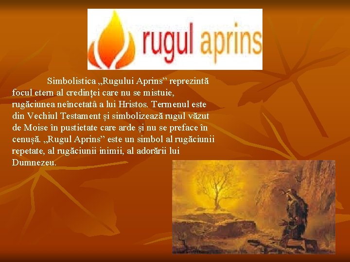 Simbolistica „Rugului Aprins” reprezintă focul etern al credinței care nu se mistuie, rugăciunea neîncetatâ