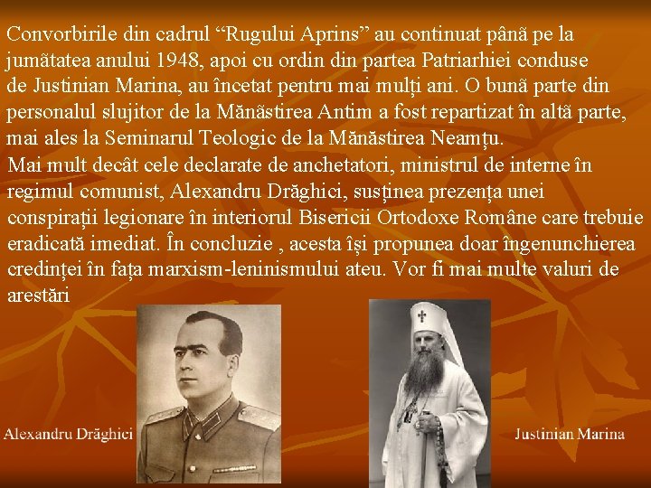 Convorbirile din cadrul “Rugului Aprins” au continuat pânã pe la jumãtatea anului 1948, apoi