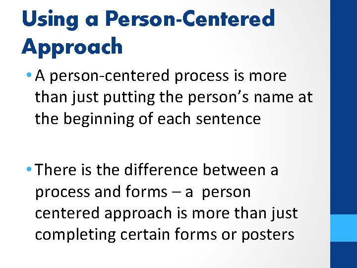 Using a Person-Centered Approach • A person-centered process is more than just putting the