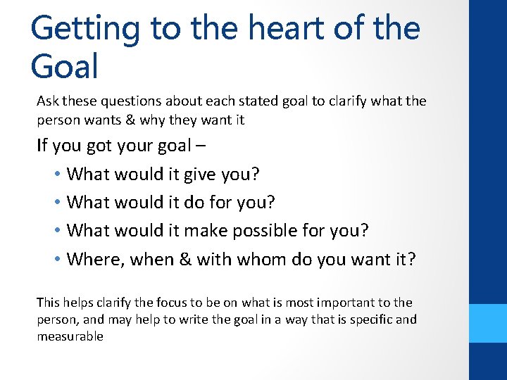 Getting to the heart of the Goal Ask these questions about each stated goal