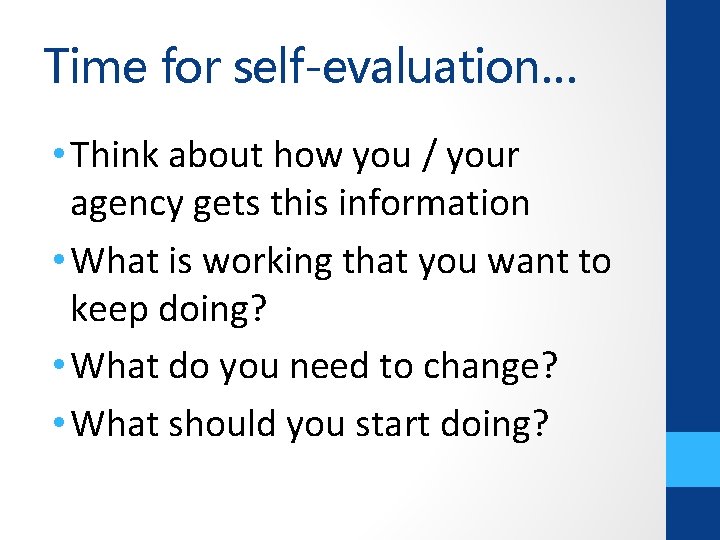 Time for self-evaluation… • Think about how you / your agency gets this information