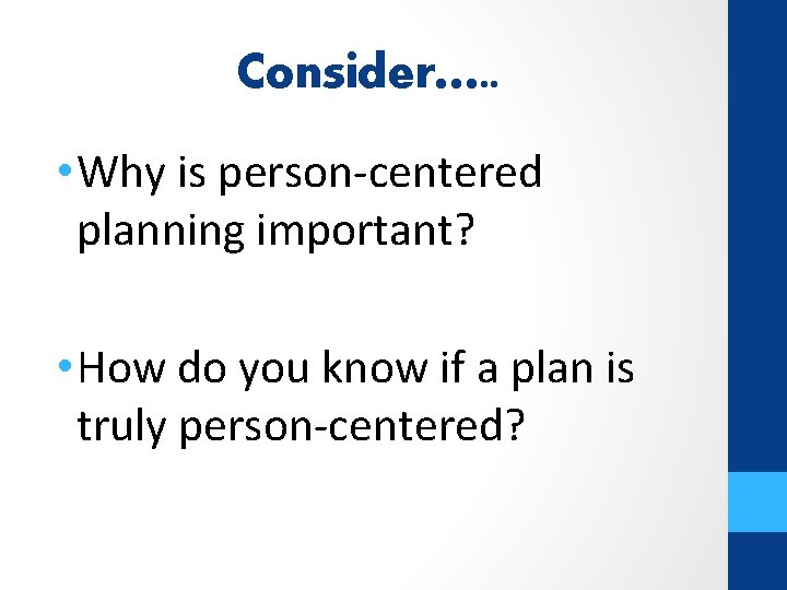 Consider…. . • Why is person-centered planning important? • How do you know if
