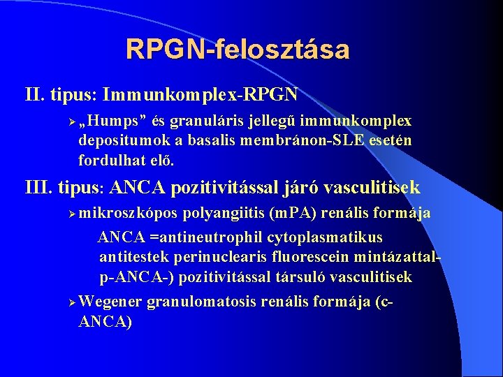 RPGN-felosztása II. tipus: Immunkomplex-RPGN Ø „Humps” és granuláris jellegű immunkomplex depositumok a basalis membránon-SLE
