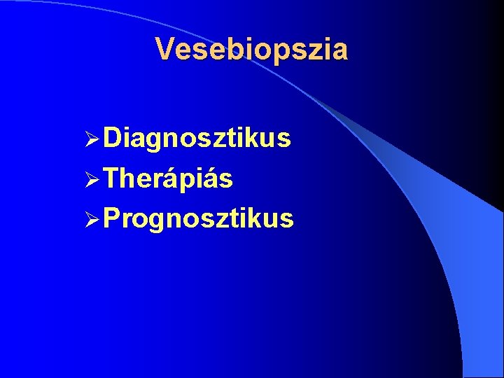 Vesebiopszia ØDiagnosztikus ØTherápiás ØPrognosztikus 