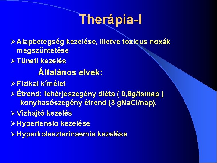 Therápia-I Ø Alapbetegség kezelése, illetve toxicus noxák megszüntetése Ø Tüneti kezelés Általános elvek: Ø