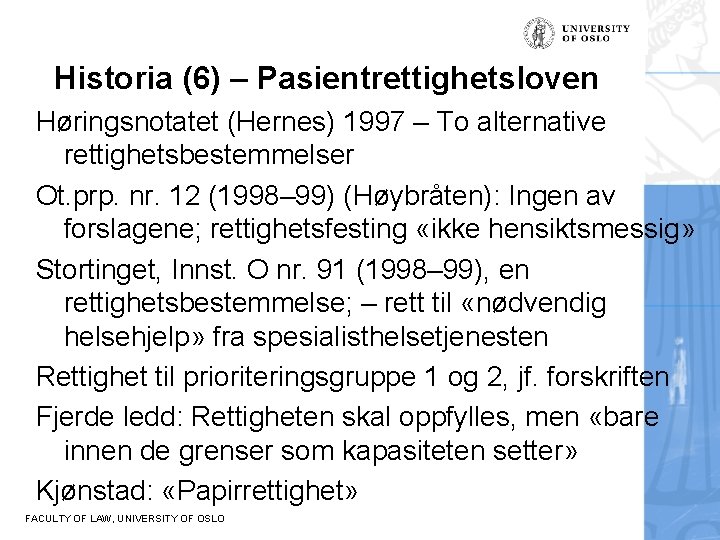 Historia (6) – Pasientrettighetsloven Høringsnotatet (Hernes) 1997 – To alternative rettighetsbestemmelser Ot. prp. nr.