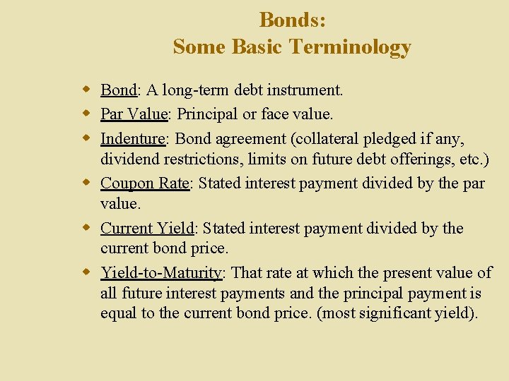 Bonds: Some Basic Terminology w Bond: A long-term debt instrument. w Par Value: Principal