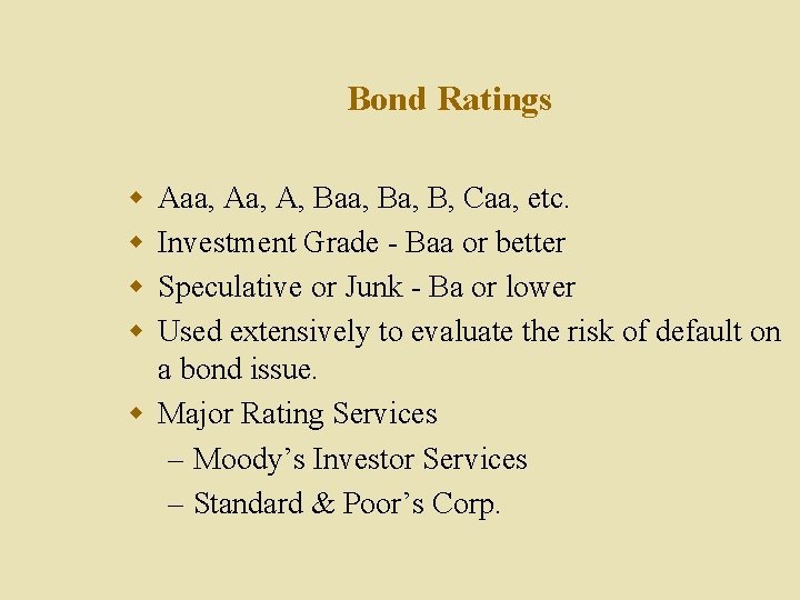 Bond Ratings w w Aaa, A, Baa, B, Caa, etc. Investment Grade - Baa