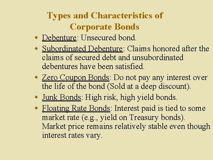 Types and Characteristics of Corporate Bonds w Debenture: Unsecured bond. w Subordinated Debenture: Claims