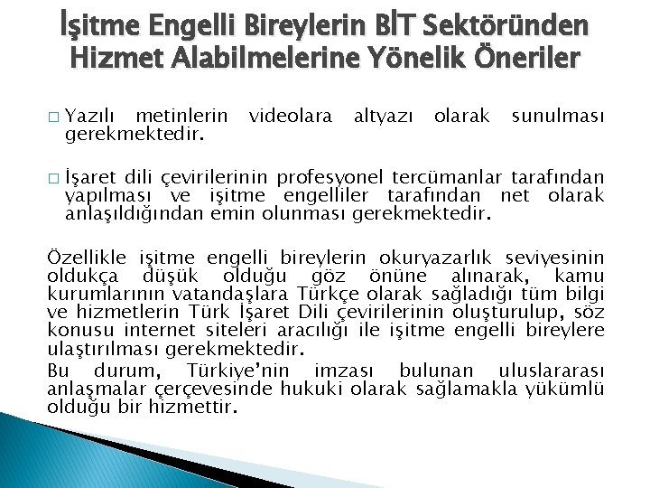 İşitme Engelli Bireylerin BİT Sektöründen Hizmet Alabilmelerine Yönelik Öneriler � � Yazılı metinlerin gerekmektedir.