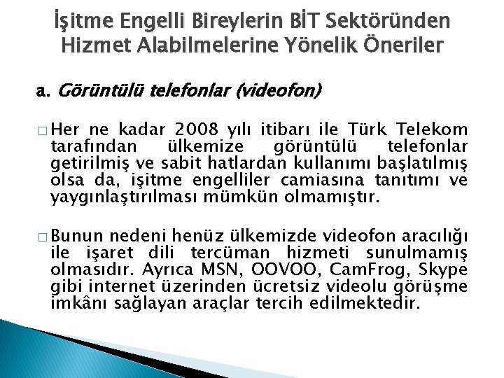 İşitme Engelli Bireylerin BİT Sektöründen Hizmet Alabilmelerine Yönelik Öneriler a. Görüntülü telefonlar (videofon) �