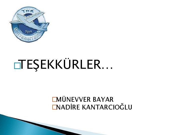 �TEŞEKKÜRLER… �MÜNEVVER BAYAR �NADİRE KANTARCIOĞLU 