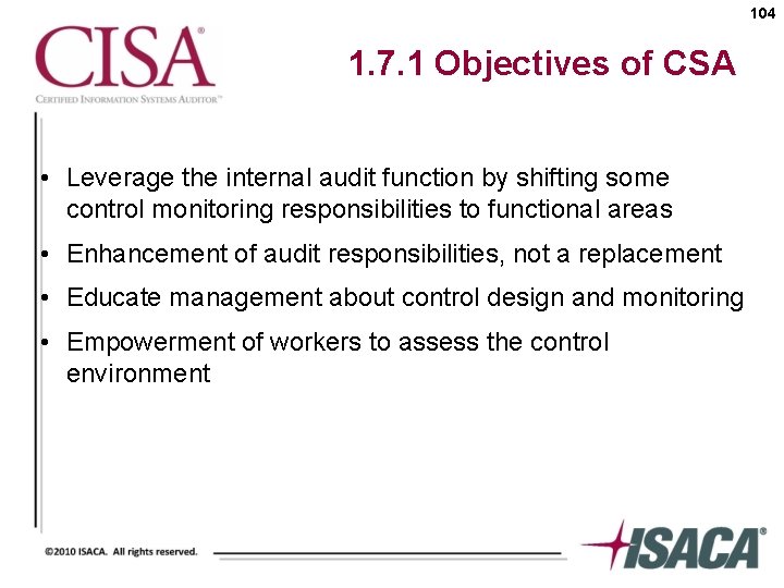 104 1. 7. 1 Objectives of CSA • Leverage the internal audit function by