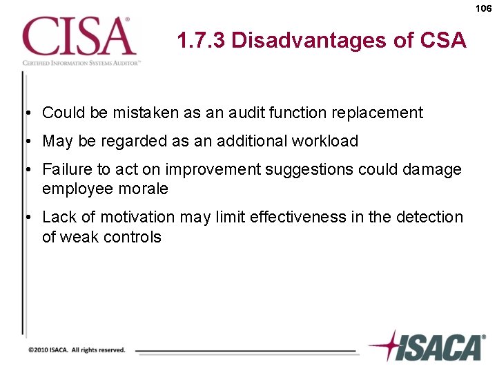 106 1. 7. 3 Disadvantages of CSA • Could be mistaken as an audit