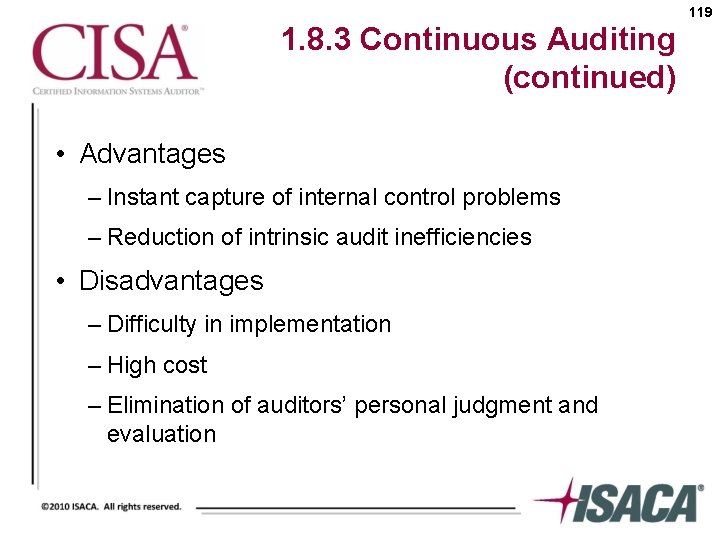 119 1. 8. 3 Continuous Auditing (continued) • Advantages – Instant capture of internal