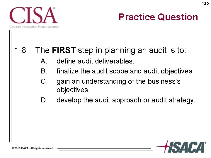 120 Practice Question 1 -8 The FIRST step in planning an audit is to: