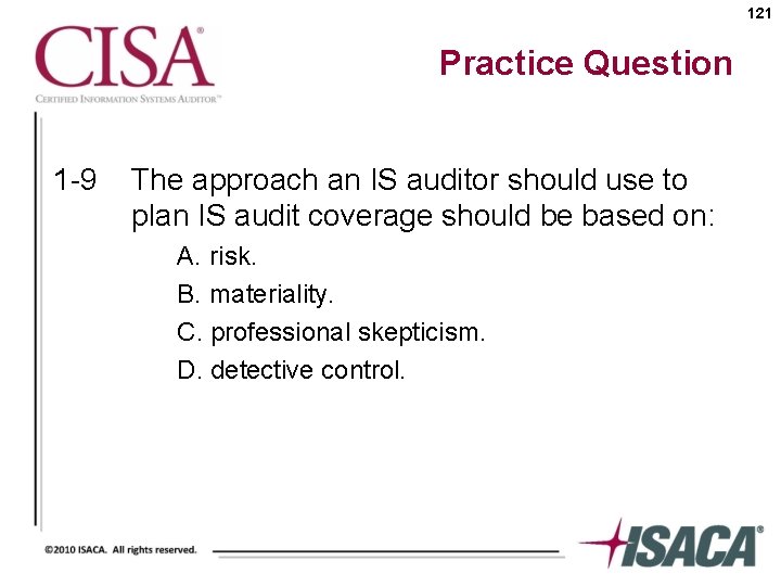 121 Practice Question 1 -9 The approach an IS auditor should use to plan