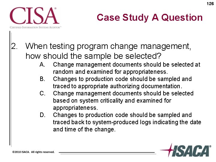 126 Case Study A Question 2. When testing program change management, how should the