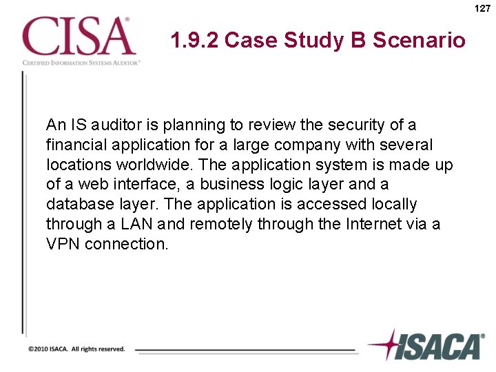 127 1. 9. 2 Case Study B Scenario An IS auditor is planning to