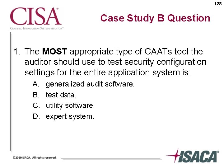 128 Case Study B Question 1. The MOST appropriate type of CAATs tool the