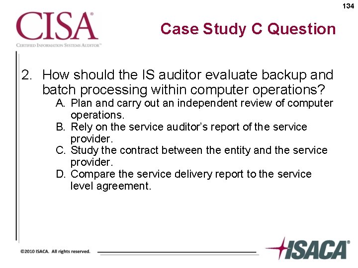 134 Case Study C Question 2. How should the IS auditor evaluate backup and