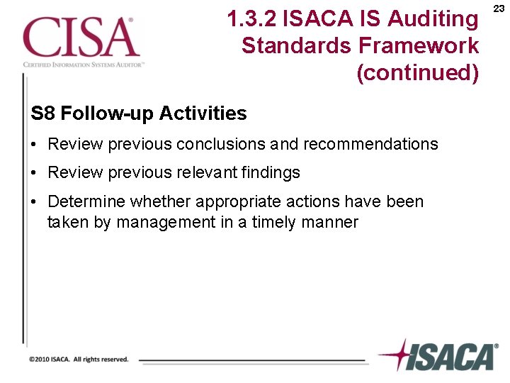 1. 3. 2 ISACA IS Auditing Standards Framework (continued) S 8 Follow-up Activities •