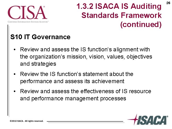 1. 3. 2 ISACA IS Auditing Standards Framework (continued) S 10 IT Governance •